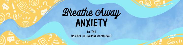 Breathe Away Anxiety: The Science of Happiness