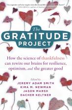 The Gratitude Project: How the Science of Thankfulness Can Rewire Our Brains for Resilience, Optimism, and the Greater Good